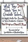 What They Didn't Teach You in Graduate School 199 Helpful Hints for Success in Your Academic Career