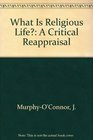 What Is Religious Life A Critical Reappraisal