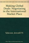 Making Global Deals Negotiating in the International Market Place