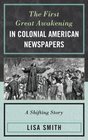 The First Great Awakening in Colonial American Newspapers A Shifting Story