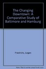 The Changing Downtown A Comparative Study of Baltimore and Hamburg