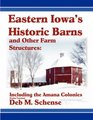 Eastern Iowa's Historic Barns and Other Farm Structures Including the Amana Colonies  Color Version