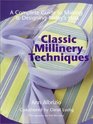 Classic Millinery Techniques: A Complete Guide to Making  Designing Today's Hats