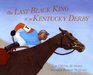 The Last Black King of the Kentucky Derby The Story of Jimmy Winkfield