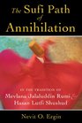 The Sufi Path of Annihilation In the Tradition of Mevlana Jalaluddin Rumi and Hasan Lutfi Shushud