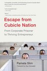 Escape From Cubicle Nation From Corporate Prisoner to Thriving Entrepreneur