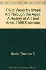 Trivia Week by Week Art Through the Ages A History of Art and Artist1996 Calendar