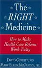 The Right Medicine How to Make Health Care Reform Work Today
