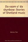 Da vaam o' da skynbow Stories of Shetland music