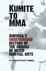 Kumite To MMA America's underground history of the origins of mixed martial arts