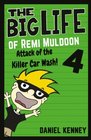 The Big Life of Remi Muldoon 4: Attack of the Killer Car Wash (Volume 4)