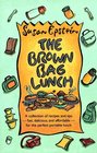 The Brown Bag Lunch A Collection of Recipes and Tips for the Perfect Portable Lunch
