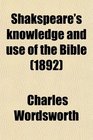 Shakspeare's Knowledge and Use of the Bible