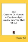 The Creation Of Woman A Psychoanalytic Inquiry Into The Myth Of Eve