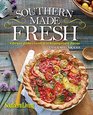 Southern Living Southern Made Fresh Vibrant Dishes Rooted in Homegrown Flavor