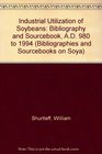 Industrial Utilization of Soybeans Bibliography and Sourcebook AD 980 to 1994