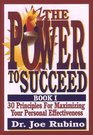 The Power to Succeed 30 Principles for Maximizing Your Personal Effectiveness