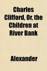 Charles Clifford Or the Children at River Bank