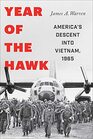 Year Of The Hawk America's Descent into Vietnam 1965