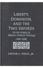 Liberty Dominion and the Two Swords On the Origins of Western Political Theology