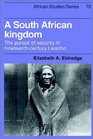 A South African Kingdom  The Pursuit of Security in NineteenthCentury Lesotho
