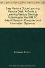 Easy Ventura A Guide to Learning Ventura Desktop Publishing for the IBM PC