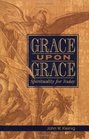 Grace Upon Grace Spirituality for Today