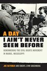 A Day I Ain't Never Seen Before Remembering the Civil Rights Movement in Marks Mississippi
