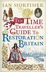 The Time Traveller's Guide to Restoration Britain: Life in the age of Samuel Pepys, Isaac Newton and The Great Fire of London