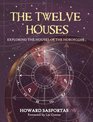 The Twelve Houses Exploring the Houses of the Horoscope