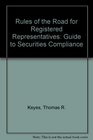 Rules of the Road for Registered Representatives A Guide to Securities Compliance