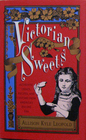 Victorian Sweets Authentic Treats Recipes and Customs from America's Bygone Era