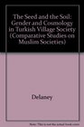 The Seed and the Soil Gender and Cosmology in Turkish Village Society
