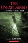 The Unexplained A Haunted Canada Book