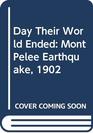 Day Their World Ended Mont Pelee Earthquake 1902