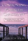 Confronting Powerless Christianity Evangelicals and the Missing Dimension
