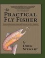The Practical Fly Fisher Lessons Learned from a Lifetime of Fly Fishing
