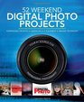 52 Weekend Digital Photo Projects: Inspirational Projects*Camera Skills*Equipment*Imaging Techniques