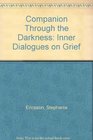 COMPANION THROUGH THE DARKNESS INNER DIALOGUES ON GRIEF