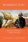 Buddhist Fury: Religion and Violence in Southern Thailand