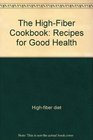 The highfiber cookbook Recipes for good health