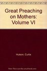Great Preaching on Mothers Volume VI
