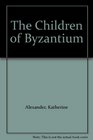 The Children of Byzantium