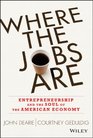 Where the Jobs Are Entrepreneurship and the Soul of the American Economy