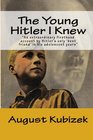 The Young Hitler I Knew An extraordinary firsthand account by Hitler's only 'best friend' in his adolescent years