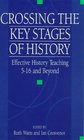 Crossing the Key Stages of History Effective History Teaching 516 and Beyond