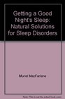 Getting a Good Night's Sleep Natural Solutions for Sleep Disorders