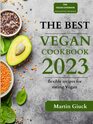 The Best Vegan Cookbook 2023: 100+ Unbelievably Easy Plant flexible Recipes for Eating Well Without Meat and Oil-Free. Based recipes for a Clean & ... from around the world for lunch or dinner