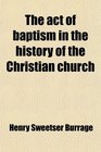 The act of baptism in the history of the Christian church