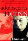 Adolescents in Crisis A Guidebook for Parents Teachers Ministers and Counselors